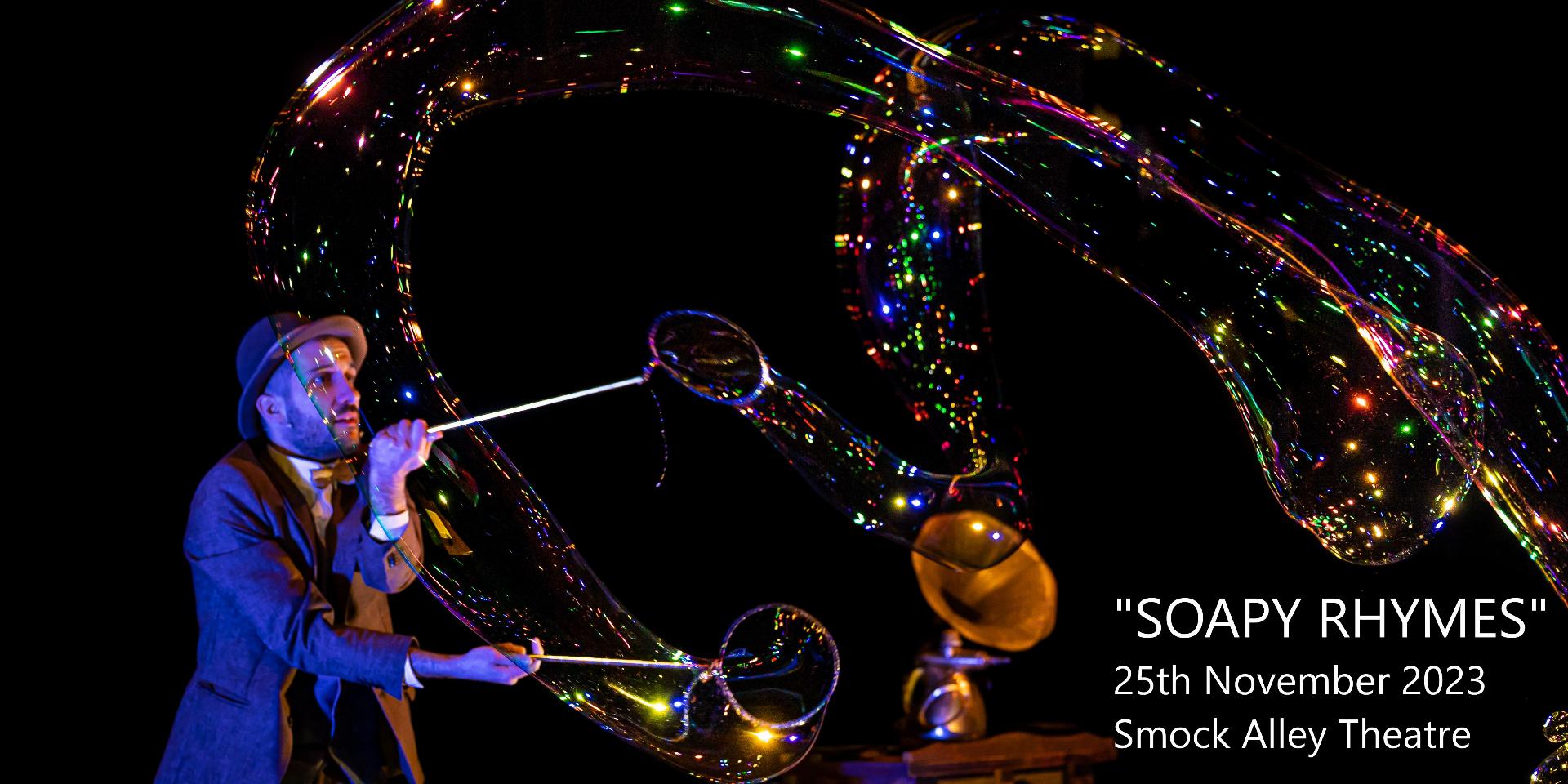 SOAPY RHYMES – A magical show of soap bubbles and shimmering lights for families and children